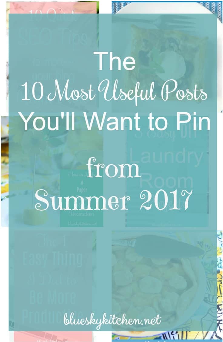 The 10 Most Useful Posts You'll Want to Pin. Here's some great posts for your DIY, Recipe and Blogging Boards from Bluesky Kitchen for Summer 2017.