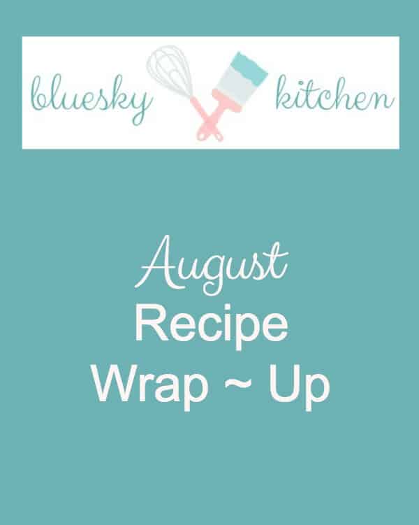 August Recipe Wrap~Up reviews the delicious, delectable and divine dishes and drinks of the month.