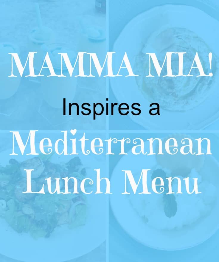 MAMMA MIA! Inspires a Mediterranean Lunch Menu with an easy and delicious meal that evokes the Greek island vibe of MAMMA MIA!