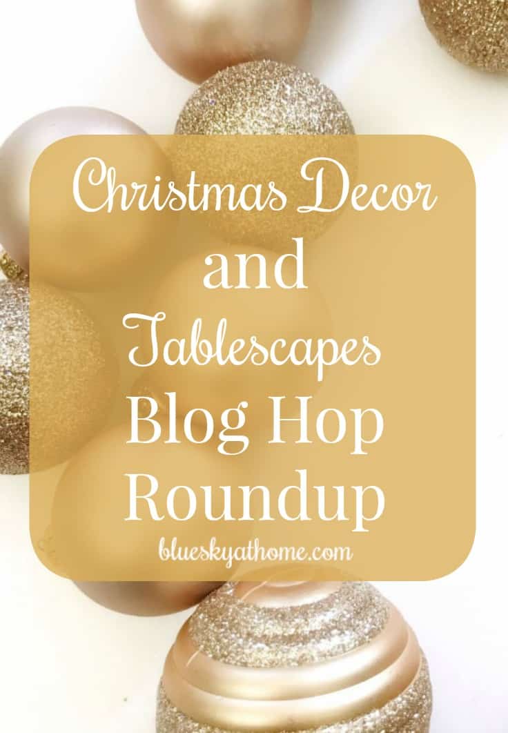 Christmas Decor and Tablescapes Blog Hop Roundup. Favorite and fabulous picks from 3 Christmas blog hops full of inspiration and beauty. BlueskyatHome.com