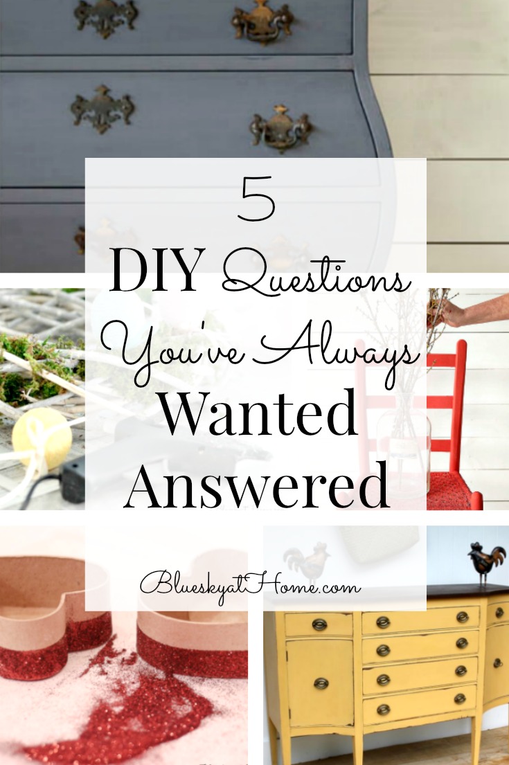 5 DIY Questions You’ve Always Wanted Answered