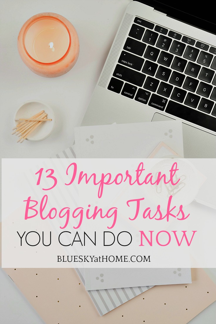 13 Important Blogging Tasks You Can Do Now