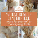 collage of wheat bundle centerpiece with burlap bow for Thanksgiving