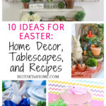 Best Ideas for Easter: Home Decor, Tablescapes, and Recipes.