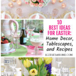 Best Ideas for Easter: Home Decor, Tablescapes, and Recipes.