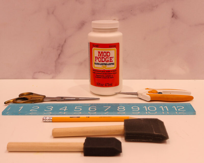 Mod Podge, foam brushes craft scissors, ruler, pencil